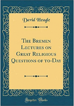 The Bremen Lectures on Great Religious Questions of to-Day reprint z 1898r.