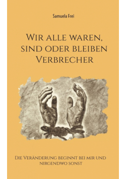 Wir alle waren, sind oder bleiben Verbrecher