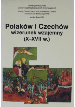 Polaków i Czechów wizerunek wzajemny (X do XVII w.)