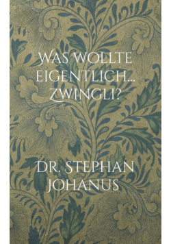 Was wollte eigentlich... Zwingli?