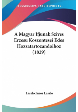 A Magyar Ifjunak Szives Erzesu Koszontesei Edes Hozzatartozandoihoz (1829)