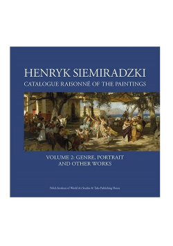 Henryk Siemiradzki Catalogue Raisonné of the Paintings. Volume 2