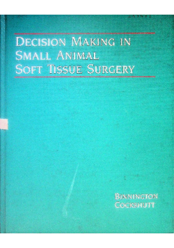 Decision making in small animal soft tissue surgery