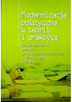Modernizacja polityczna w teorii i praktyce Doświadczenia państw postsocjalistycznych i Trzeciego Świata