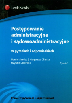 Postępowanie administracyjne i sądowoadministracyjne w pytaniach i odpowiedziach