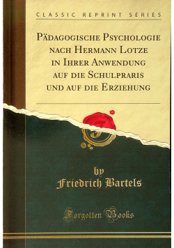 Padagogische Psychologie nach Hermann Lotze in Ihrer Anwendung reprint z 1891 r