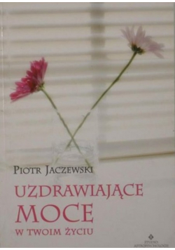 Uzdrawiające moce w twoim życiu