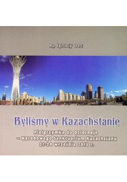 Byliśmy w Kazachstanie Pielgrzymka do Oziornoje