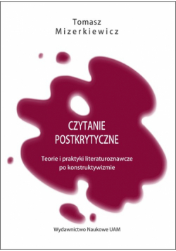 Czytanie postkrytyczne Teorie i praktyki literaturoznawcze po konstruktywizmie