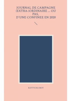 Journal de campagne (extra-) ordinaire ... Ou pas, d'une confinée en 2020