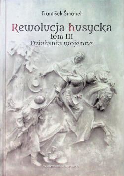 Rewolucja husycka Tom 3 Działania wojenne