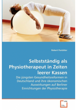 Selbstständig als Physiotherapeut in Zeiten leerer Kassen