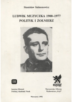 Ludwik Muzyczka 1900 - 1977 Polityk i żołnierz