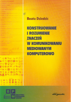 Konstruowanie i rozumienie znaczeń w komunikowaniu mediowanym komputerowo