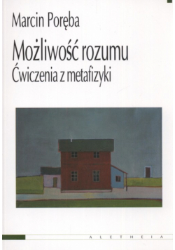 Możliwość rozumu. Ćwiczenia z metafizyki