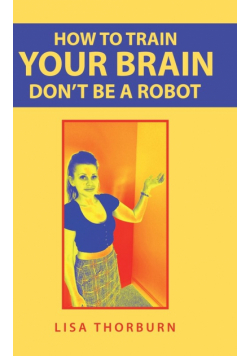 How to Train Your Brain Don't Be a Robot