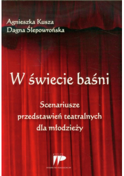 W świecie baśni Scenariusze przedstawień teatralnych dla młodzieży