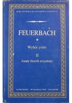 Feuerbach Wybór pism Tom II Zasady filozofii przyszłości