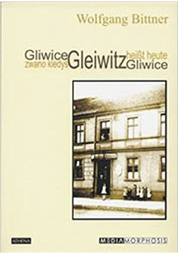 Gliwice zwano kiedyś Gleiwitz