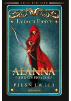 Alanna. Pierwsza przygoda.Pieśń lwicy Tom 1