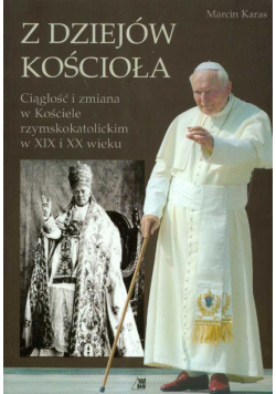 Karas Marcin - Z dziejów Kościoła. Ciągłość i zmiana w Kościele rzymskokatolickim w XIX i XX wieku