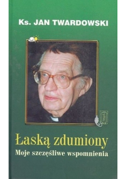 Łaską zdumiony Moje szczęśliwe wspomnienia