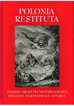 Polonia Restituta - Polskie Drogi Do Niepodległości