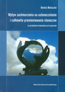 Matuszko Dorota - Wpływ zachmurzenia na usłonecznienie i całkowite promieniowanie słoneczne na przykładzie krakowskiej serii pomiarów