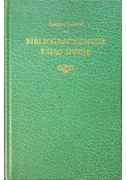 Bibljograficznych ksiąg dwoje Tom 1 Reprint z 1823 r.