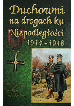 Duchowni na drogach ku Niepodległości 1914 - 1918