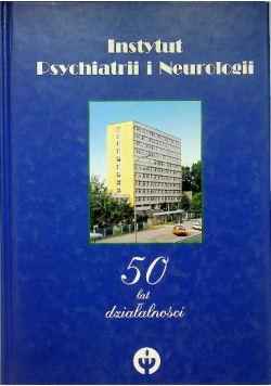 Instytut Psychiatrii i Neurologii 50 lat działalności