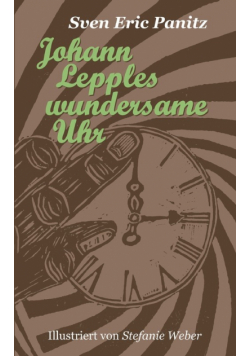 Johann Lepples wundersame Uhr
