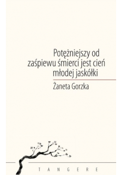 Potężniejszy od zaśpiewu śmierci jest cień młodej jaskółki