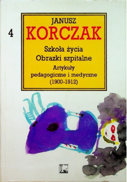 Korczak Dzieła Tom 4 Szkoła życia obrazki szpitalne Artykuły pedagogiczne i medyczne