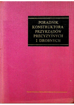 Poradnik konstruktora przyrządów precyzyjnych i drobnych