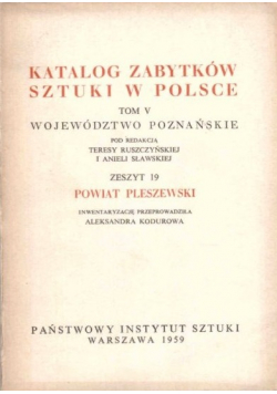 Katalog zabytków sztuki w Polsce Tom V Zeszyt 19 Powiat Pleszewski