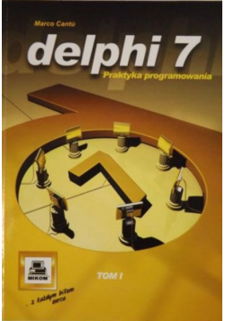 Delphi 7. Praktyka programowania. Tom I