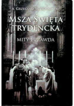 Msza święta trydencka Mity i prawda