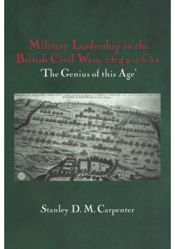 Military Leadership in the British Civil Wars, 1642-1651