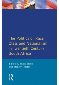 The Politics of Race, Class and Nationalism in Twentieth Century South Africa