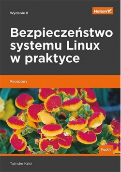 Bezpieczeństwo systemu Linux w praktyce. Receptury