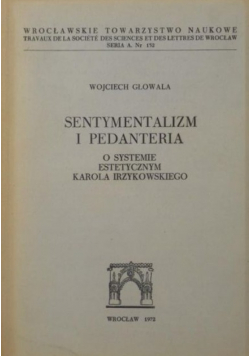 Sentymentalizm i pedanteria. O systemie estetycznym Karola Irzykowskiego