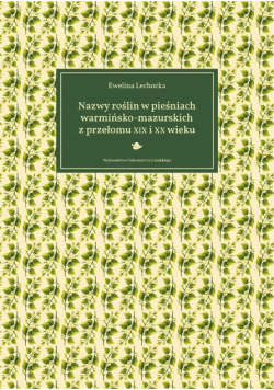 Nazwy roślin w pieśniach warmińsko-mazurskich z przełomu XIX i XX wieku