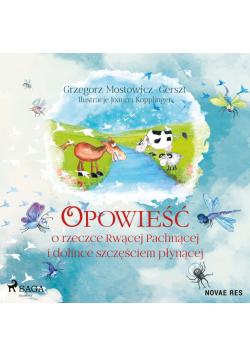 Opowieść o rzeczce Rwącej Pachnącej i dolince szczęściem płynącej