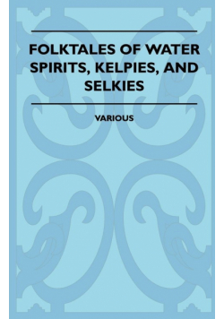 Folktales of Water Spirits, Kelpies, and Selkies