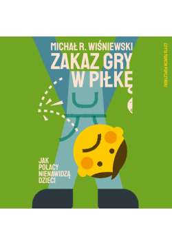 Zakaz gry w piłkę. Jak Polacy nienawidzą dzieci
