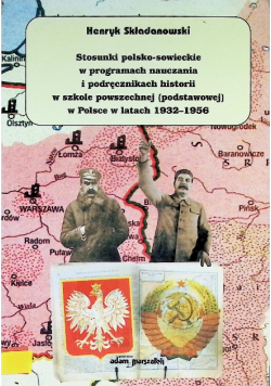 Stosunki polsko-sowieckie w programach nauczania i podręcznikach historii w szkole powszechnej (podstawowej) w Polsce w latach 1932-1956