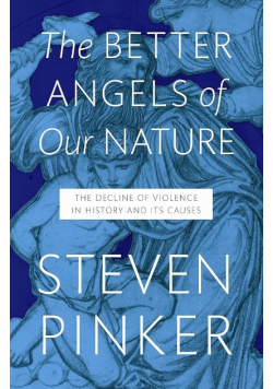 The Better Angels of Our Nature: The Decline of Violence In History And Its Causes