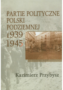 Partie polityczne Polski Podziemnej 1939-1945