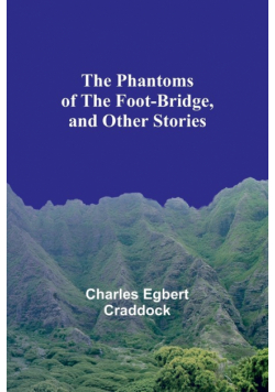 The Phantoms of the Foot-Bridge, and Other Stories